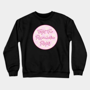 Fight For Reproductive Rights - Pro Choice Crewneck Sweatshirt